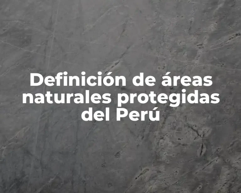 Definición de áreas naturales protegidas del Perú