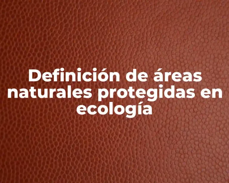 Definición de áreas naturales protegidas en ecología