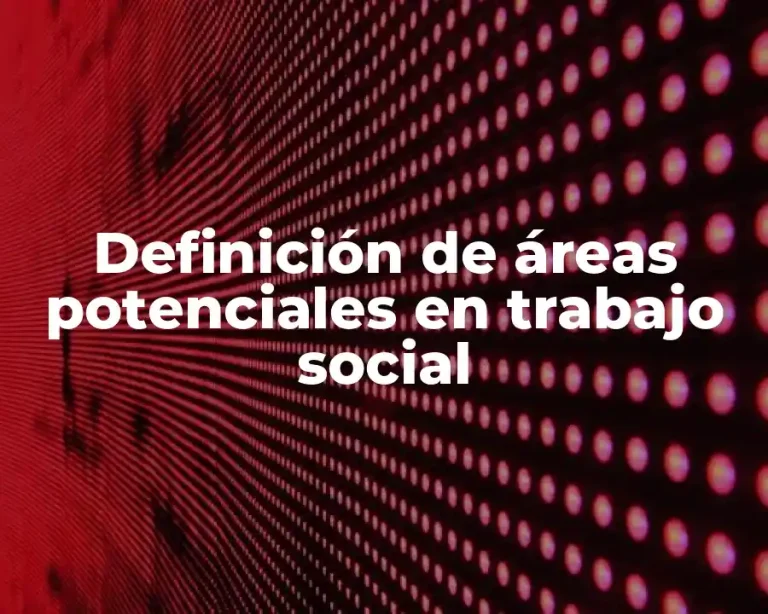 Definición de áreas potenciales en trabajo social