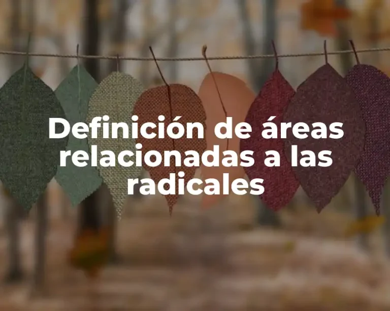 Definición de áreas relacionadas a las radicales