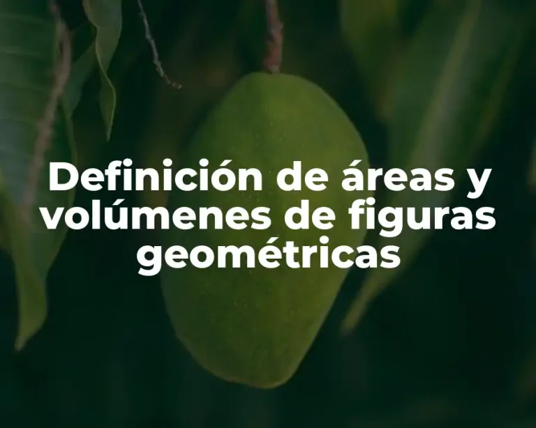 Definición de áreas y volúmenes de figuras geométricas