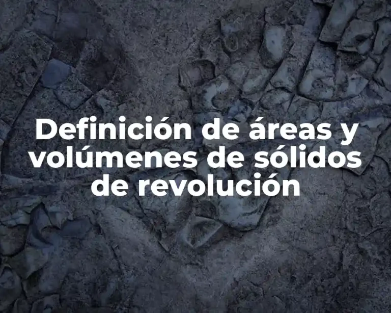 Definición de áreas y volúmenes de sólidos de revolución