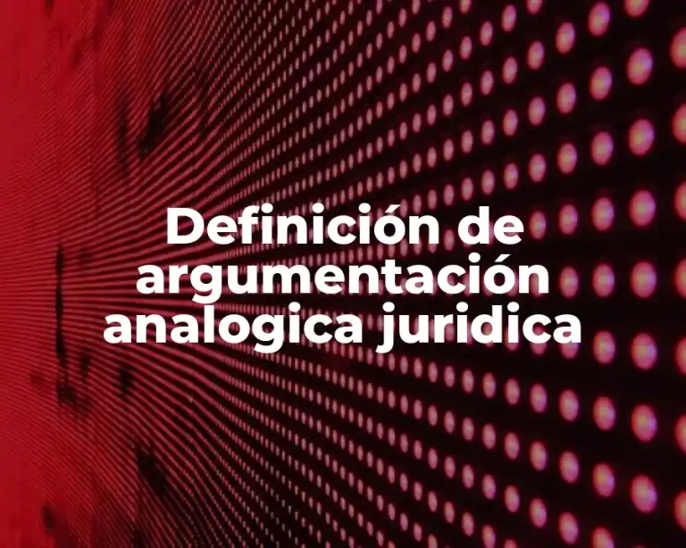 Definición de argumentación analogica juridica