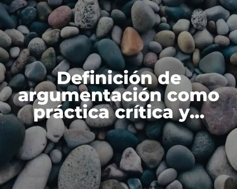 Definición de argumentación como práctica crítica y autocritica lógica