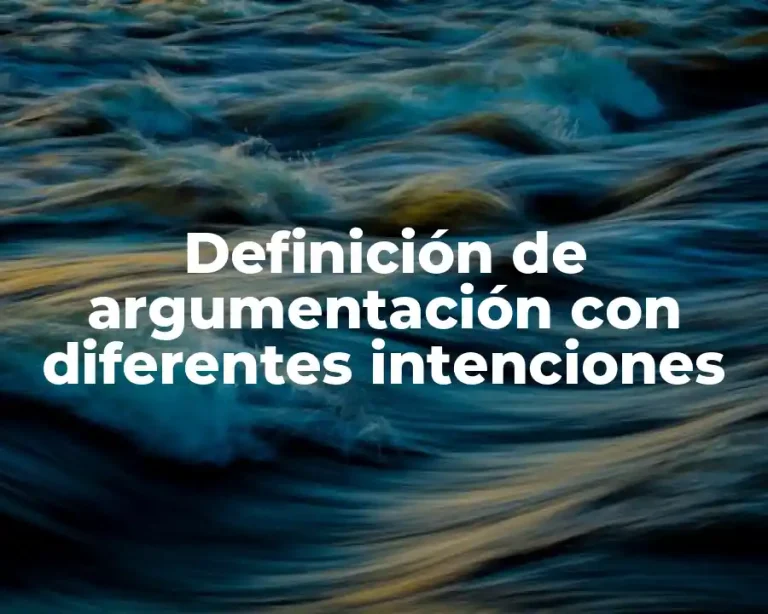Definición de argumentación con diferentes intenciones