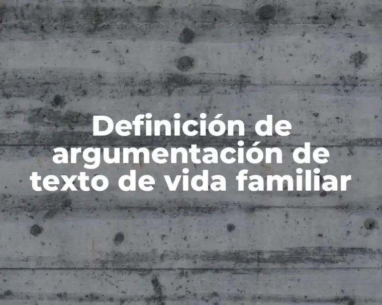 Definición de argumentación de texto de vida familiar