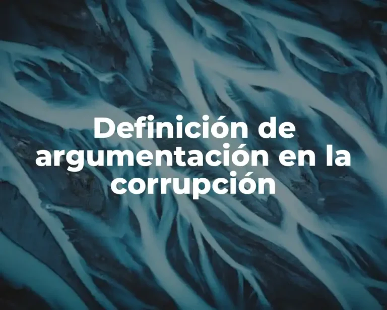 Definición de argumentación en la corrupción