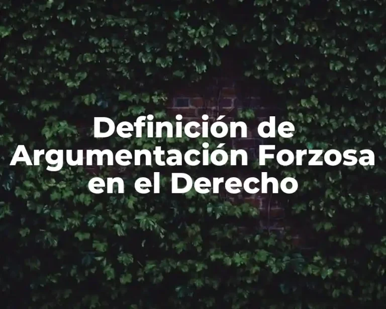 Definición de Argumentación Forzosa en el Derecho