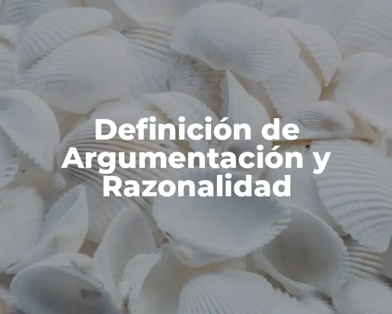 Definición de Argumentación y Razonalidad