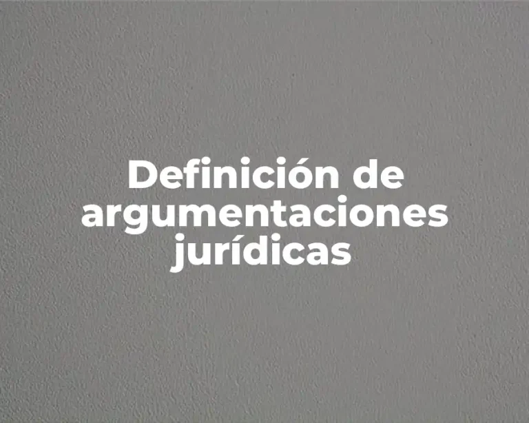 Definición de argumentaciones jurídicas