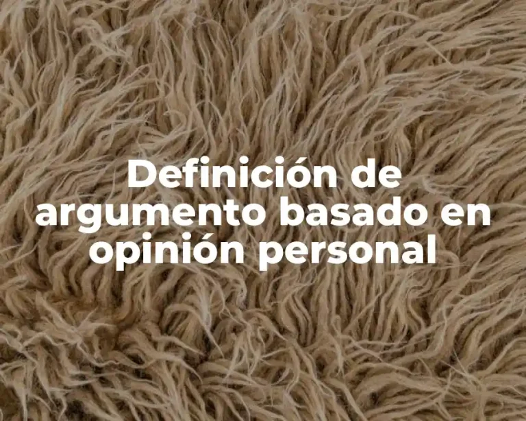 Definición de argumento basado en opinión personal
