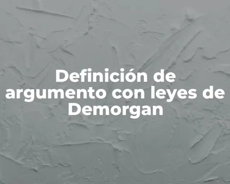 Definición de argumento con leyes de Demorgan