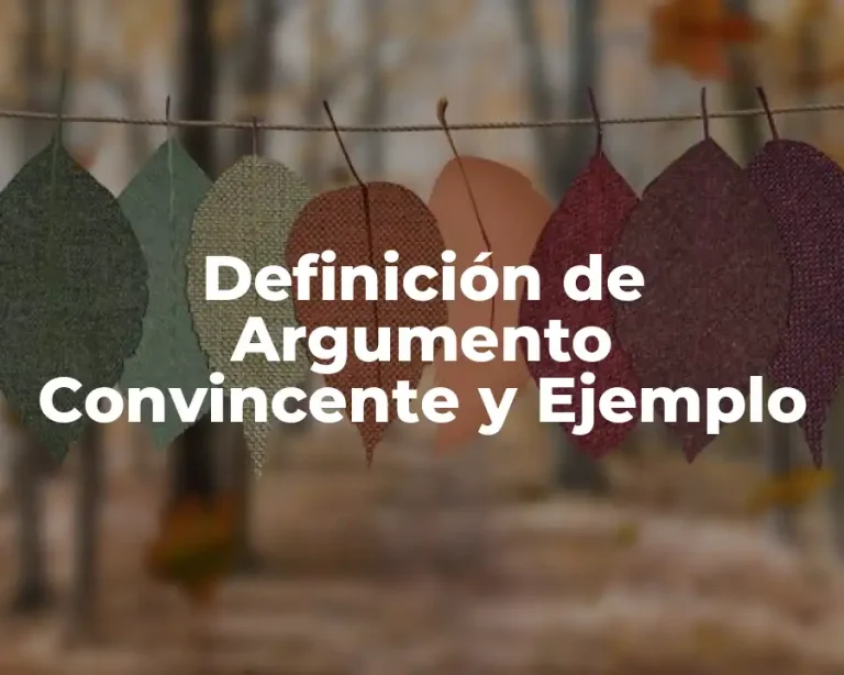 Definición de Argumento Convincente y Ejemplo