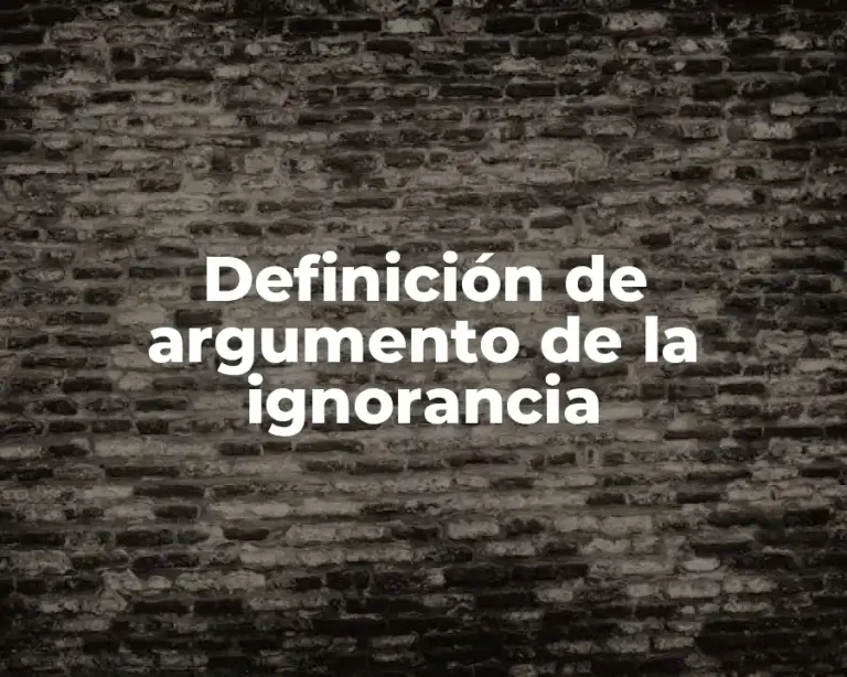 Definición de argumento de la ignorancia