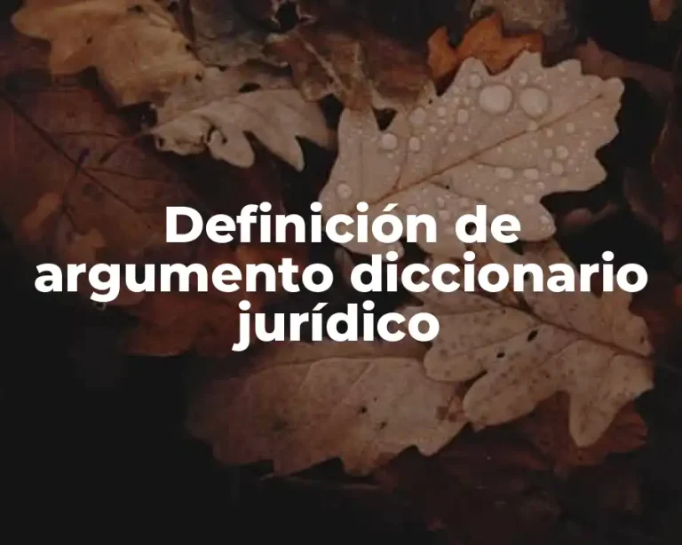 Definición de argumento diccionario jurídico