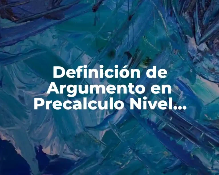 Definición de Argumento en Precalculo Nivel Preparatoria