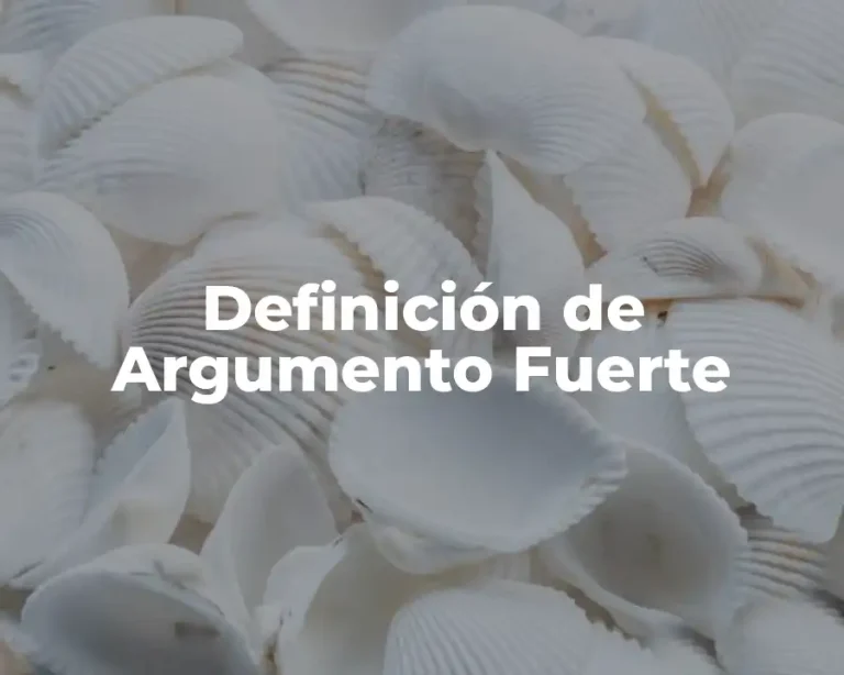 Definición de Argumento Fuerte