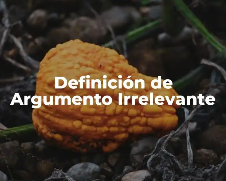 Definición de Argumento Irrelevante
