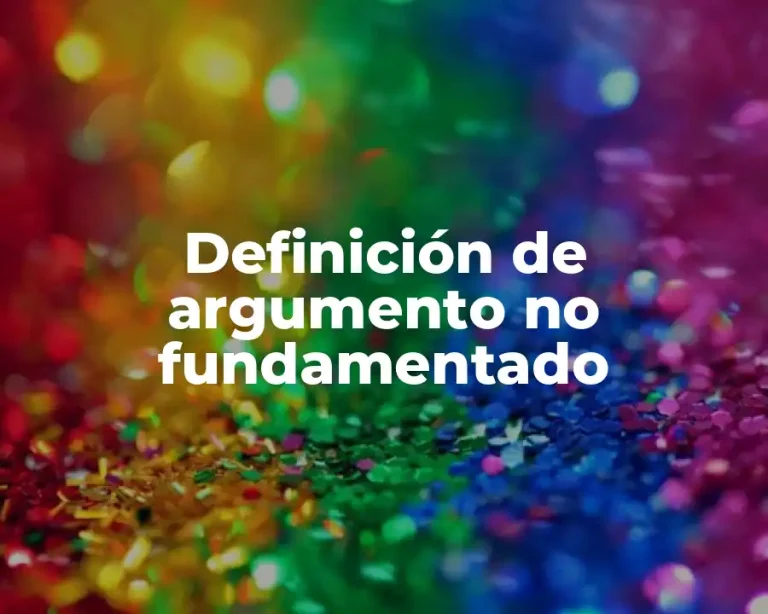 Definición de argumento no fundamentado