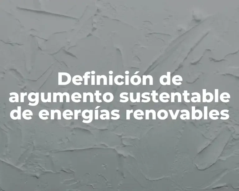 Definición de argumento sustentable de energías renovables