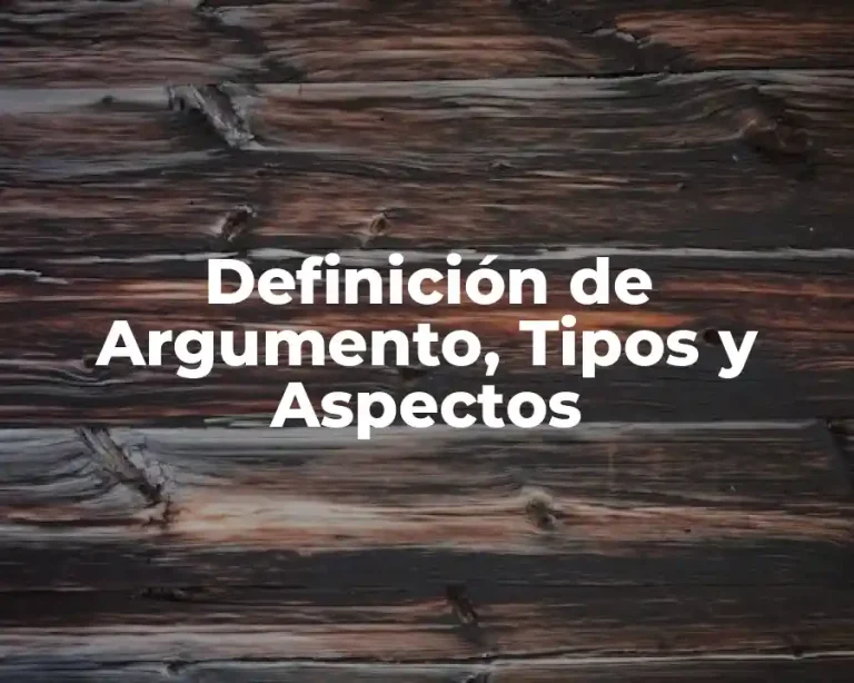 Definición de Argumento, Tipos y Aspectos