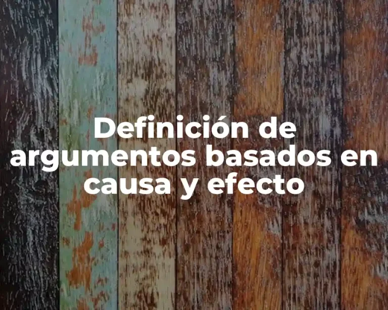 Definición de argumentos basados en causa y efecto