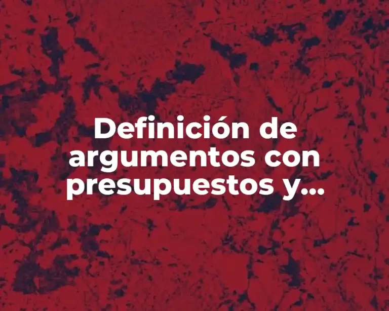 Definición de argumentos con presupuestos y presuposiciones