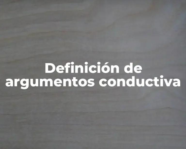 Definición de argumentos conductiva
