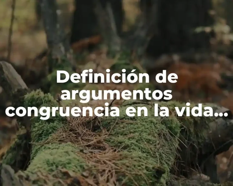 Definición de argumentos congruencia en la vida cotidiana