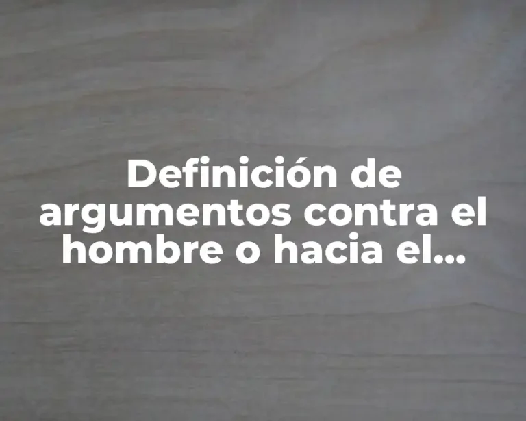 Definición de argumentos contra el hombre o hacia el hombre