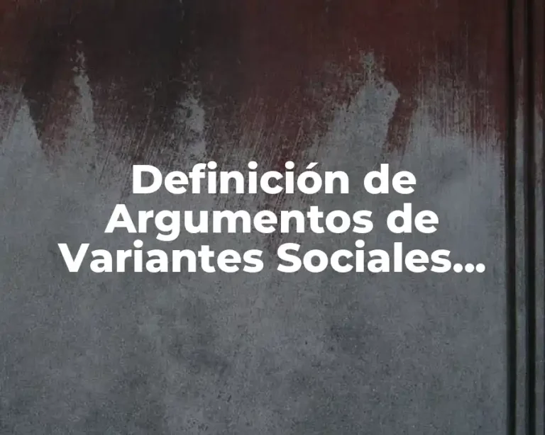 Definición de Argumentos de Variantes Sociales, Culturales y Lingüísticas