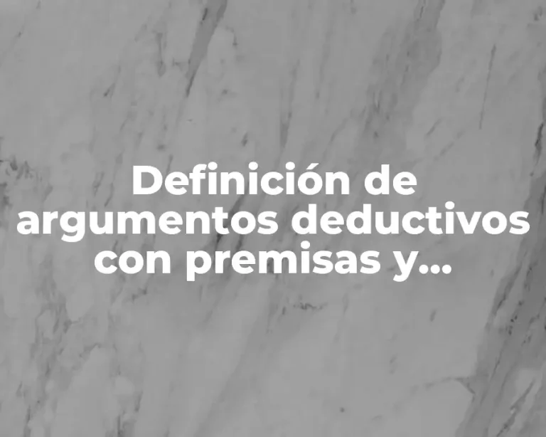 Definición de argumentos deductivos con premisas y conclusion