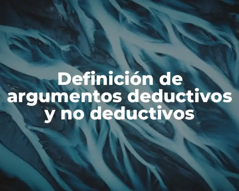 Definición de argumentos deductivos y no deductivos