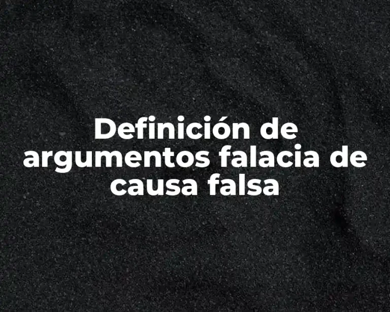 Definición de argumentos falacia de causa falsa