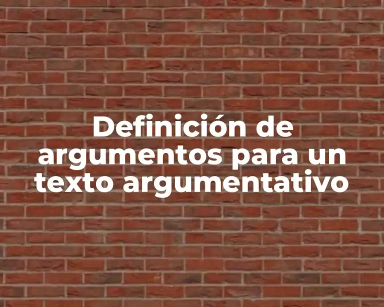 Definición de argumentos para un texto argumentativo