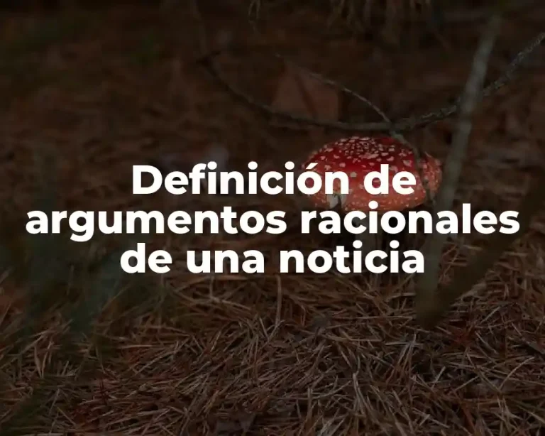 Definición de argumentos racionales de una noticia