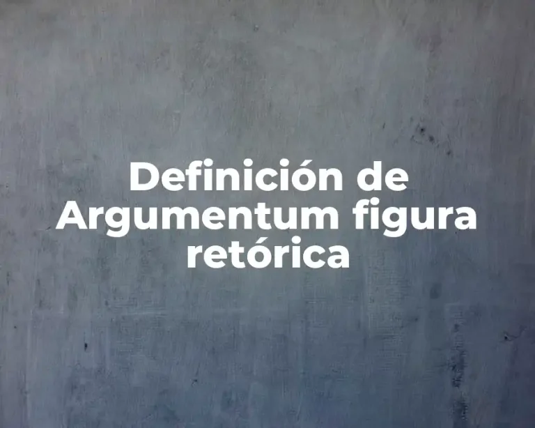 Definición de Argumentum figura retórica