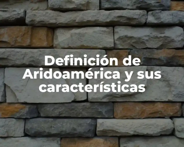 Definición de Aridoamérica y sus características