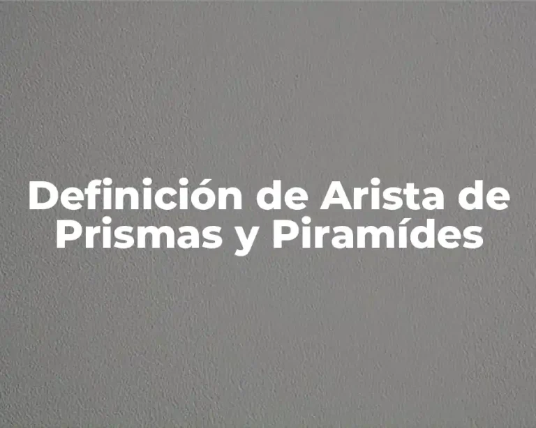 Definición de Arista de Prismas y Piramídes