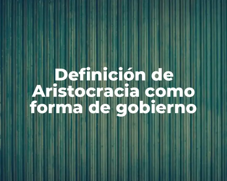 Definición de Aristocracia como forma de gobierno