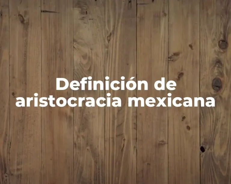 Definición de aristocracia mexicana