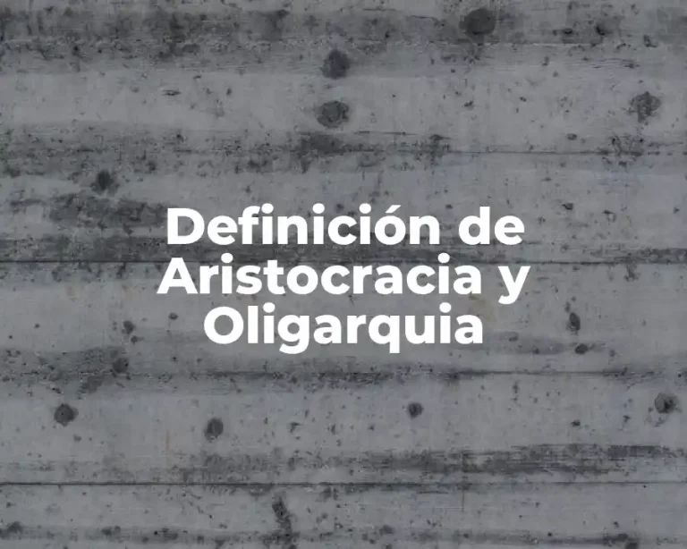 Definición de Aristocracia y Oligarquia