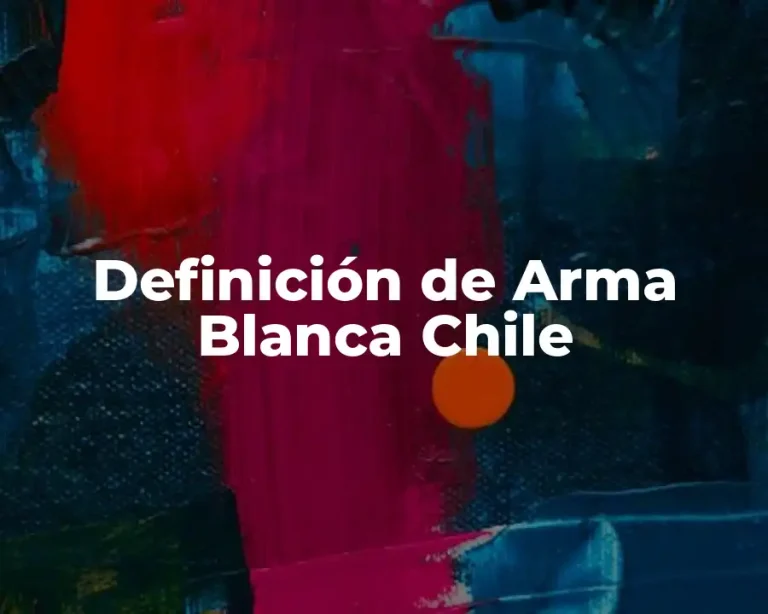 Definición de Arma Blanca Chile