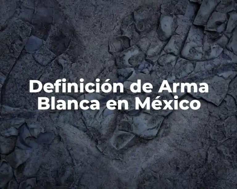 Definición de Arma Blanca en México