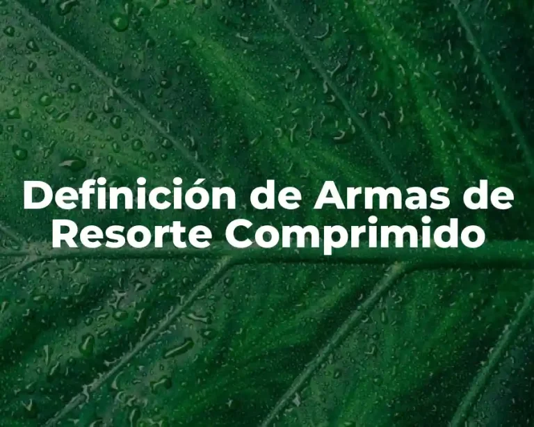 Definición de Armas de Resorte Comprimido