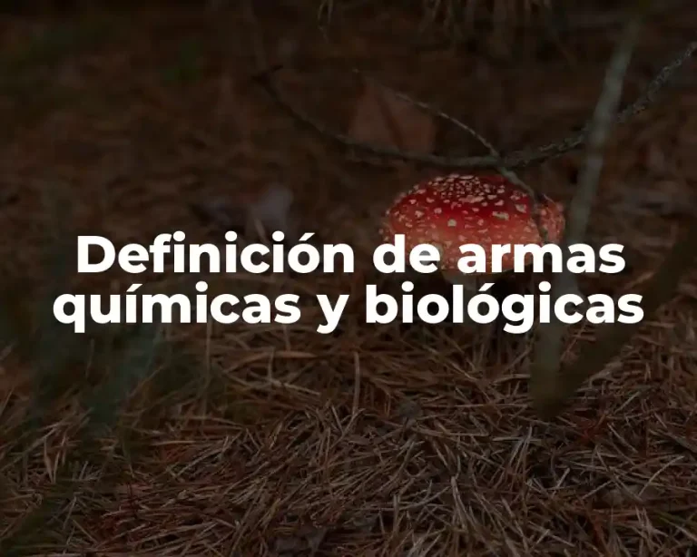 Definición de armas químicas y biológicas