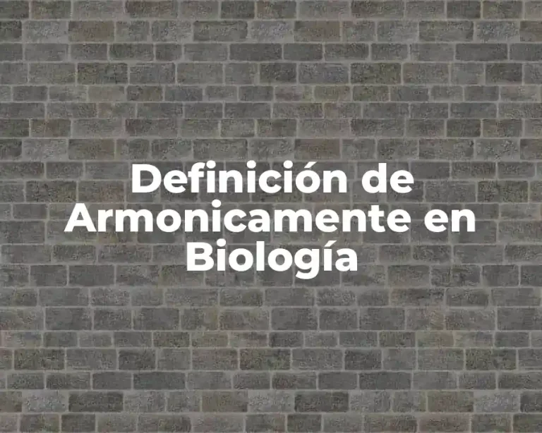 Definición de Armonicamente en Biología