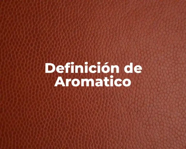 Definición de Aromatico
