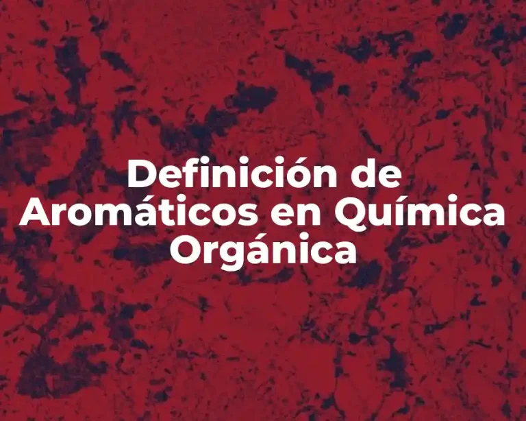 Definición de Aromáticos en Química Orgánica