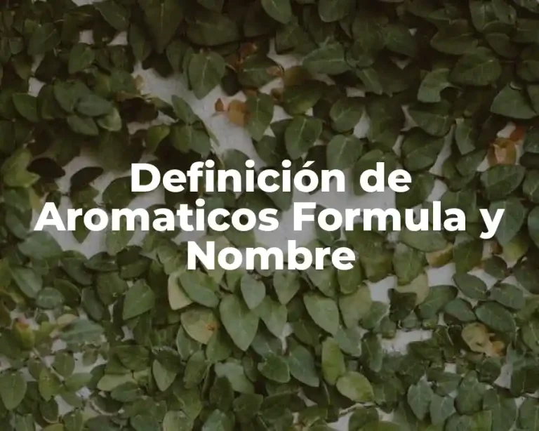 Definición de Aromaticos Formula y Nombre